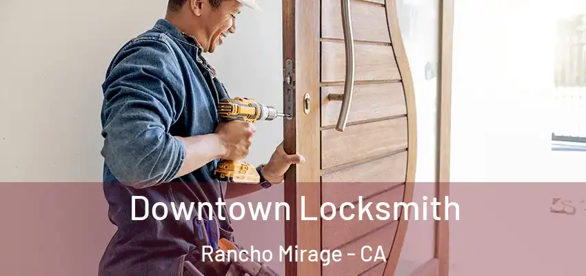  Downtown Locksmith Rancho Mirage - CA