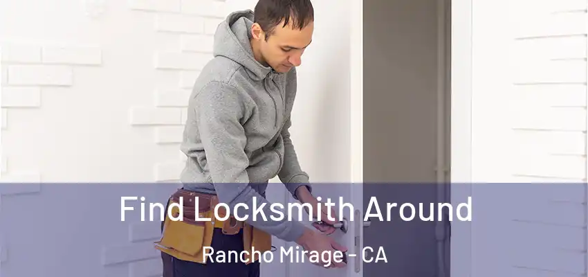 Find Locksmith Around Rancho Mirage - CA
