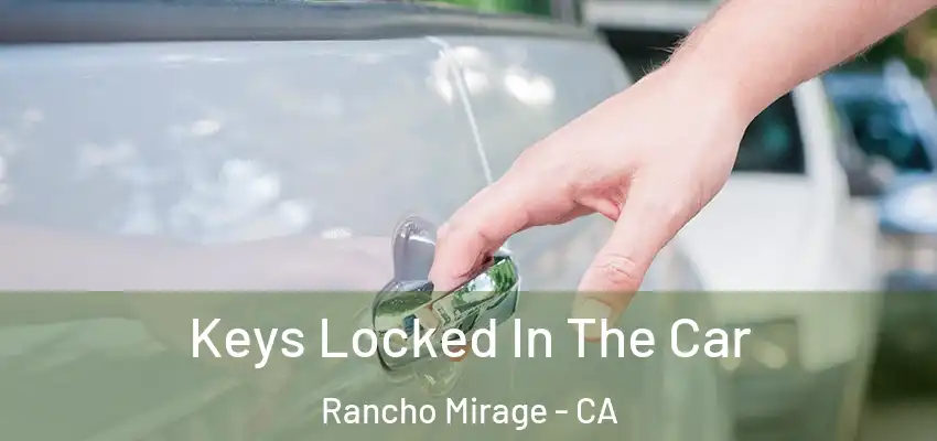  Keys Locked In The Car Rancho Mirage - CA
