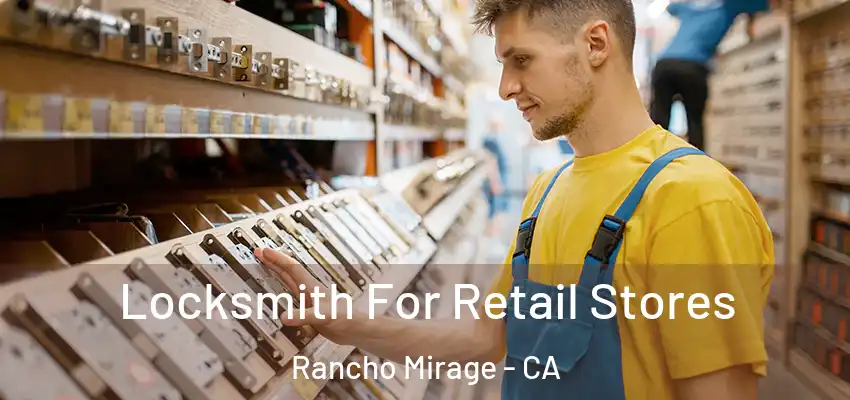  Locksmith For Retail Stores Rancho Mirage - CA